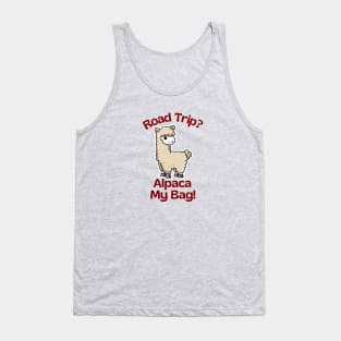 Road Trip? Alpaca My Bag - Alpaca Pun Tank Top